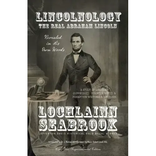 Lincolnology: The Real Abraham Lincoln Revealed in His Own Words