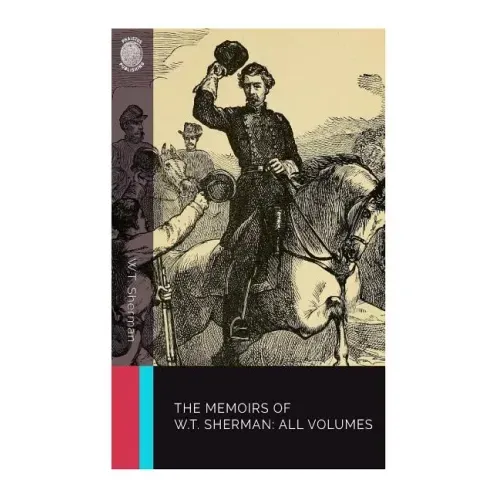 The Memoirs of W.T. Sherman: All Volumes