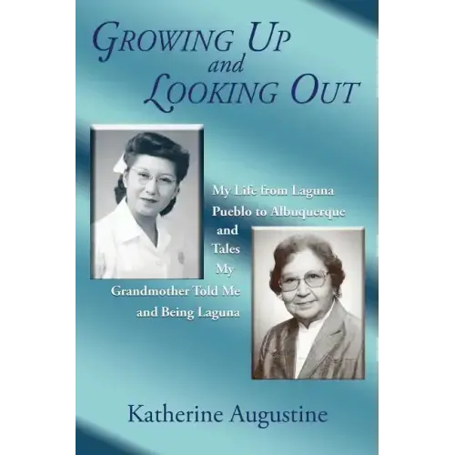 Growing Up and Looking Out: My Life From Laguna Pueblo to Albuquerque