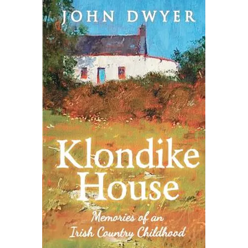 Klondike House - Memories of an Irish Country Childhood