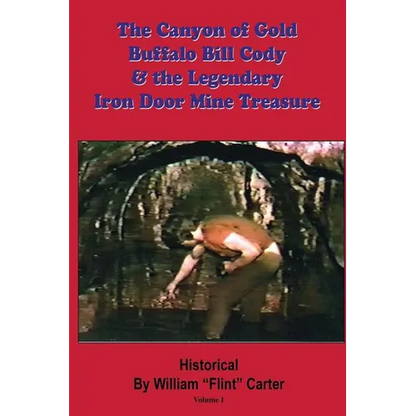 The Canyon of Gold, Buffalo Bill Cody, and the Legendary Iron Door Mine Treasure: The Santa Catalina Mountains Story