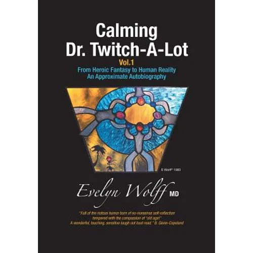 Calming Dr. Twitch-A-Lot: From Heroic Fantasy to Human Reality - An Approximate Autobiography