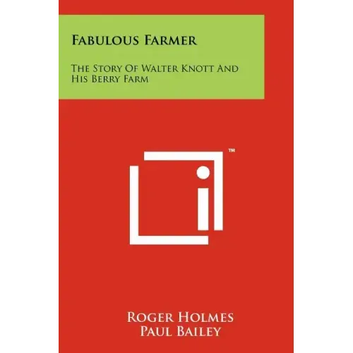 Fabulous Farmer: The Story Of Walter Knott And His Berry Farm