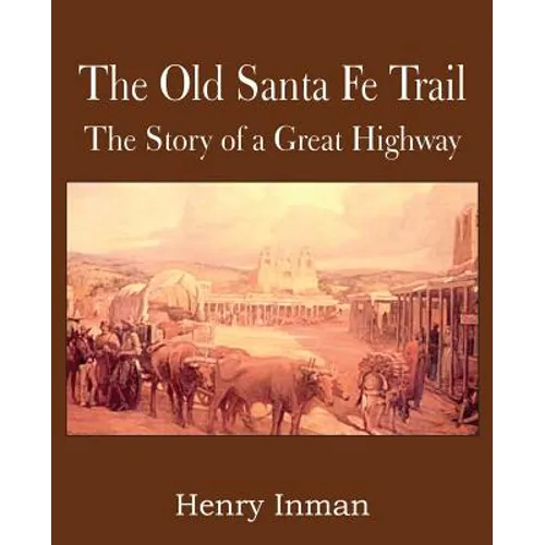 The Old Santa Fe Trail, the Story of a Great Highway