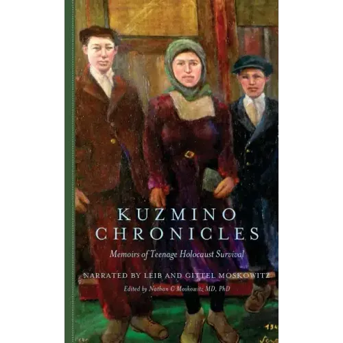 Kuzmino Chronicles: Memoirs of Teenage Holocaust Survival