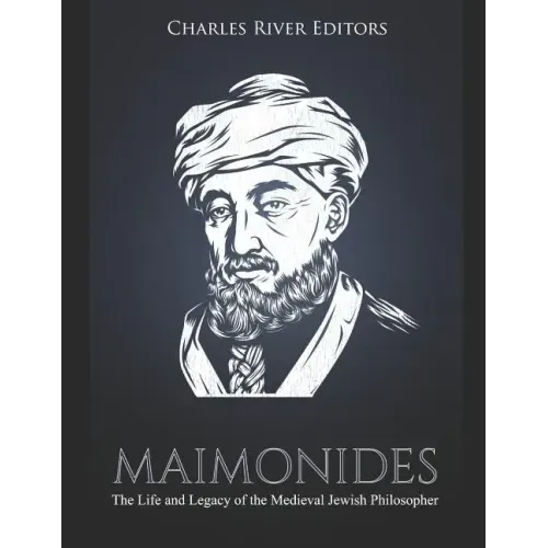 Maimonides: The Life and Legacy of the Medieval Jewish Philosopher