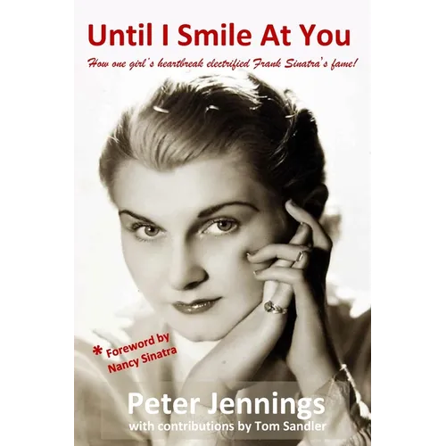 Until I Smile At You: How one girl's heartbreak electrified Frank Sinatra's fame!
