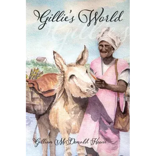 Gillie's World: Memoirs of a Childhood in Antigua and Trinidad