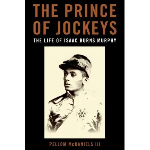The Prince of Jockeys: The Life of Isaac Burns Murphy