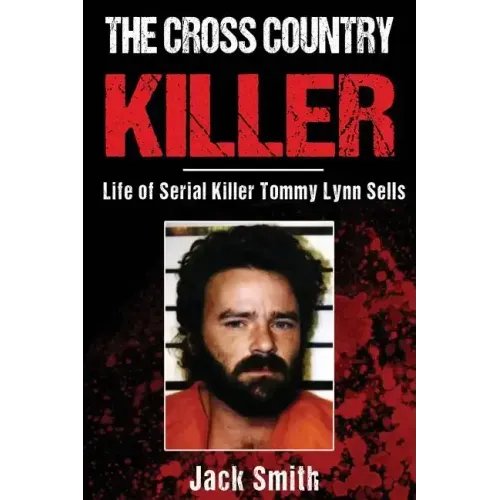 The Cross Country Killer: Life of Serial Killer Tommy Lynn Sells