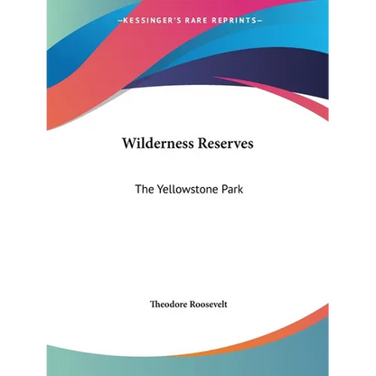 Wilderness Reserves: The Yellowstone Park - Paperback