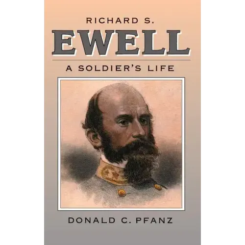 Richard S. Ewell: A Soldier's Life