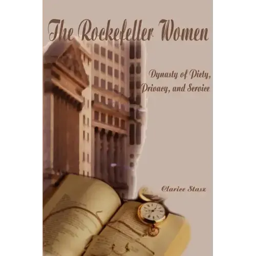 The Rockefeller Women: Dynasty of Piety, Privacy, and Service