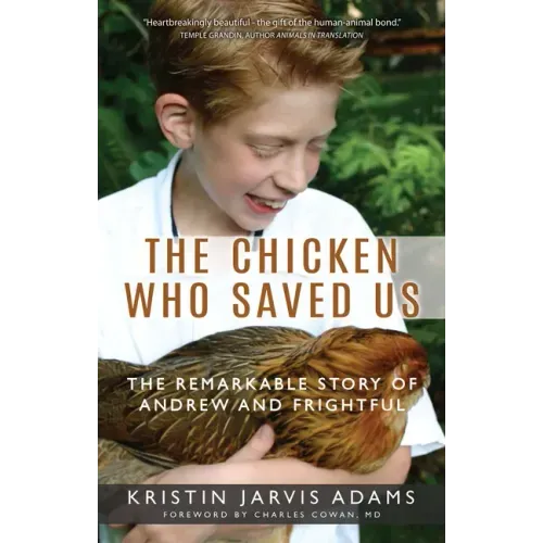 The Chicken Who Saved Us: The Remarkable Story of Andrew and Frightful