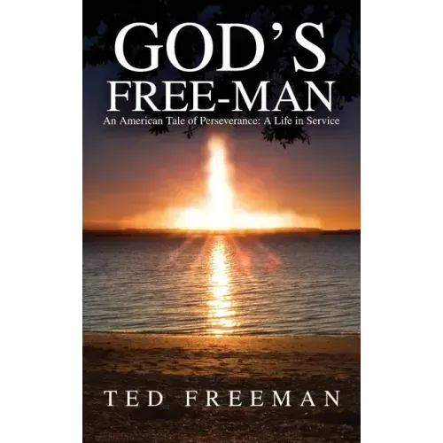 God's Free-Man: An American Tale of Perseverance: A Life in Service