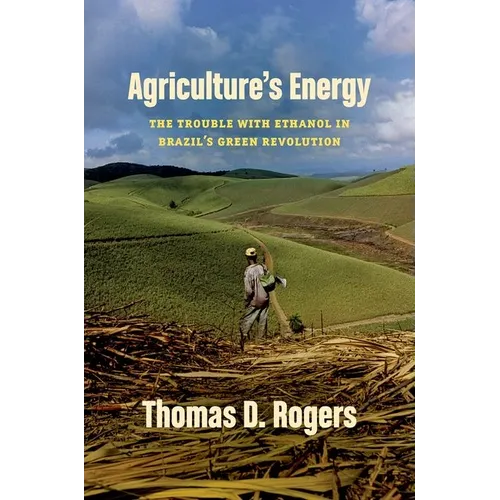 Agriculture's Energy: The Trouble with Ethanol in Brazil's Green Revolution
