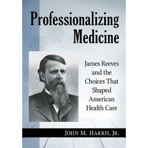 Professionalizing Medicine: James Reeves and the Choices That Shaped American Health Care