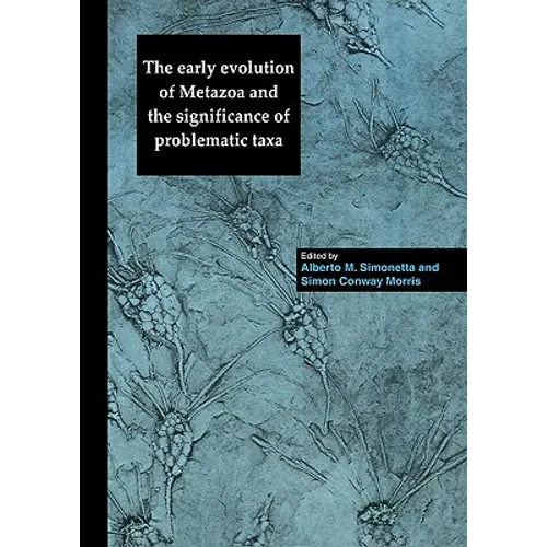 The Early Evolution of Metazoa and the Significance of Problematic Taxa