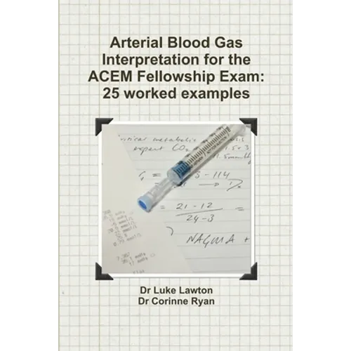 Arterial Blood Gas Interpretation for the ACEM Fellowship Exam: 25 worked examples