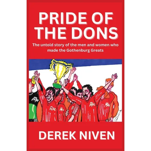 Pride of the Dons: The untold story of the men and women who made the Gothenburg Greats