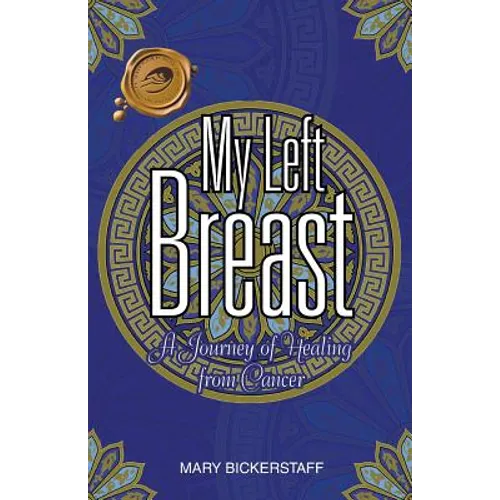 My Left Breast: A Journey of Healing from Cancer
