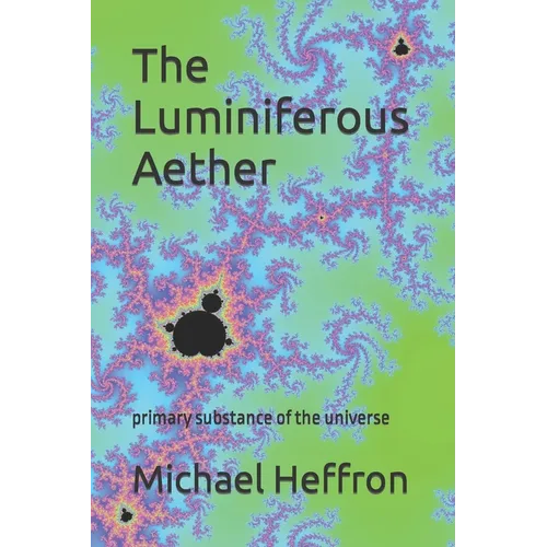 The Luminiferous Aether: primary substance of the universe