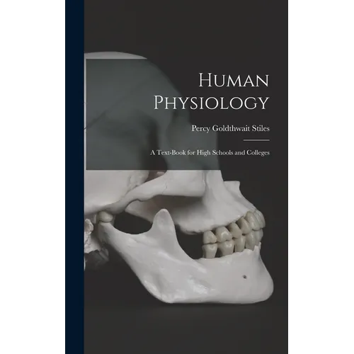 Human Physiology: A Text-Book for High Schools and Colleges