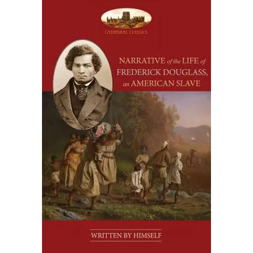 Narrative Of The Life Of Frederick Douglass, An American Slave: Unabridged, with chronology, bibliography and map (Aziloth Books)