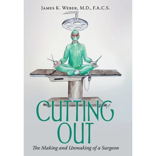 Cutting Out: The Making and Unmaking of a Surgeon