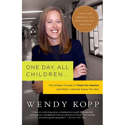 One Day, All Children...: The Unlikely Triumph of Teach for America and What I Learned Along the Way
