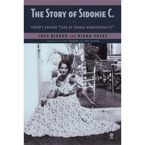 The Story of Sidonie C.: Freud's famous "case of female homosexuality"