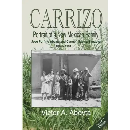 CARRIZO - Portrait of a New Mexican Family: José Porfirio Abeyta and Carmen Sabina Sandoval - 1889 - 1991