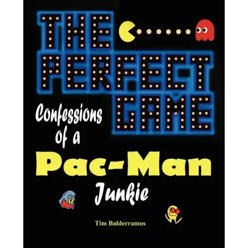 The Perfect Game: Confessions of a Pac-Man Junkie