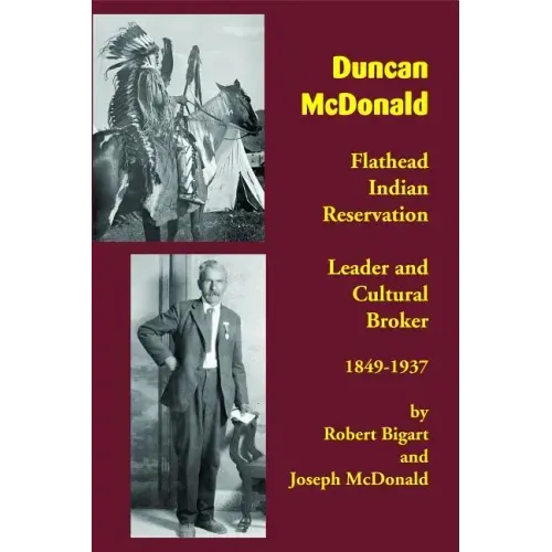 Duncan McDonald: Flathead Indian Reservation Leader and Cultural Broker, 1849-1937