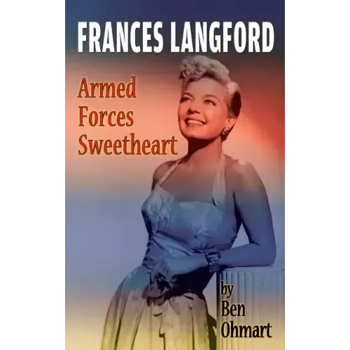 Frances Langford: Armed Forces Sweetheart (hardback)