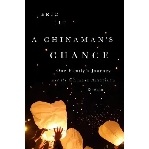 A Chinaman's Chance: One Family's Journey and the Chinese American Dream