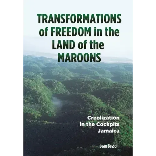 Transformations of Freedom in the Land of the Maroons: Creolization in the Cockpits Jamaica