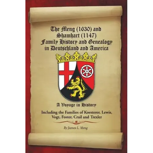 The Meng (1630) and Shamhart (1147) Family History and Genealogy in Deutschland and America.