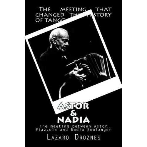 Astor&Nadia (English version): The meeting between Nadia Boulanger and Astor Piazzolla