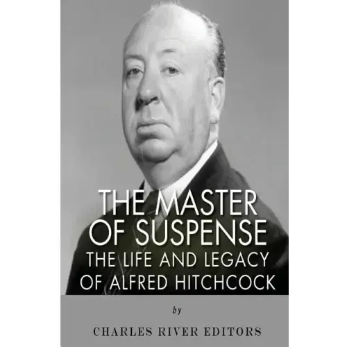 The Master of Suspense: The Life and Legacy of Alfred Hitchcock