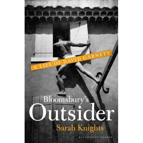 Bloomsbury's Outsider: A Life of David Garnett