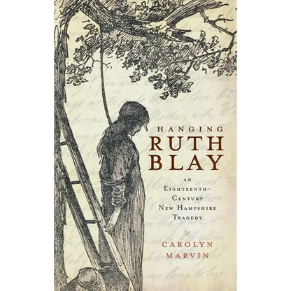 Hanging Ruth Blay: An Eighteenth-Century New Hampshire Tragedy - Hardcover