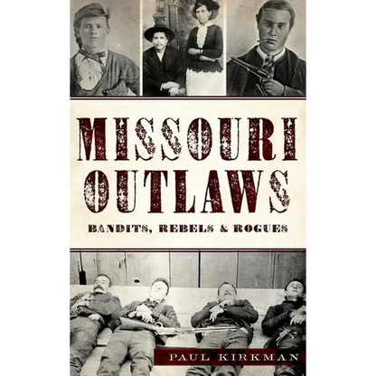 Missouri Outlaws: Bandits, Rebels & Rogues