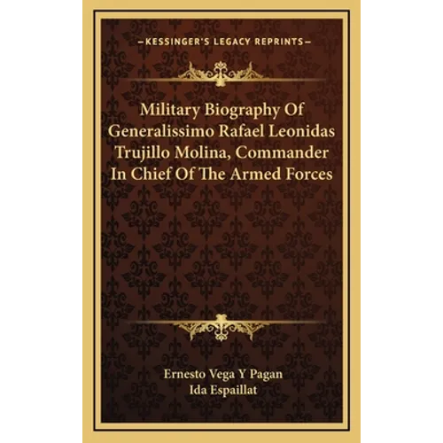 Military Biography Of Generalissimo Rafael Leonidas Trujillo Molina, Commander In Chief Of The Armed Forces