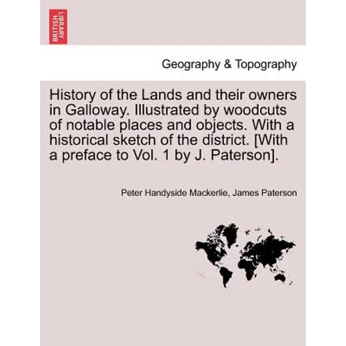History of the Lands and their owners in Galloway. Illustrated by woodcuts of notable places and objects. With a historical sketch of the district. Vo