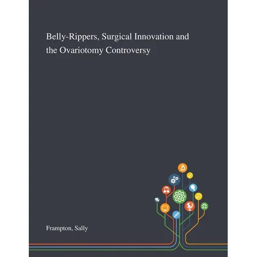 Belly-Rippers, Surgical Innovation and the Ovariotomy Controversy