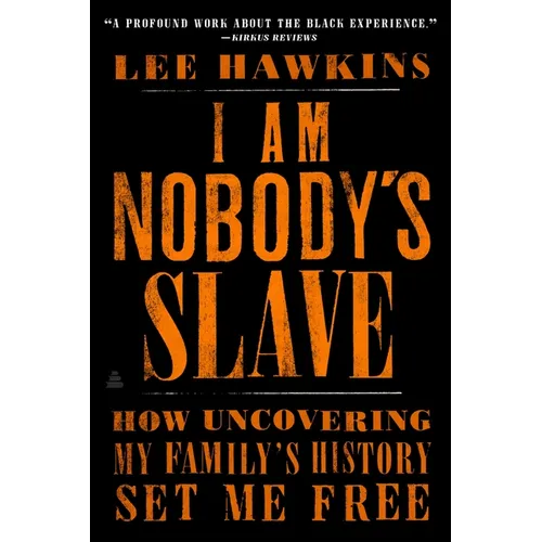 I Am Nobody's Slave: How Uncovering My Family's History Set Me Free