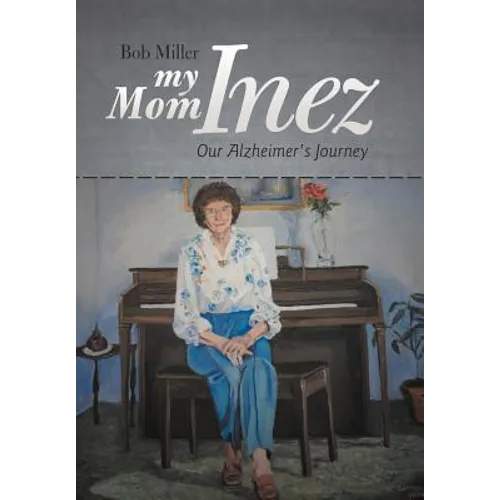 My Mom Inez: Our Alzheimer's Journey