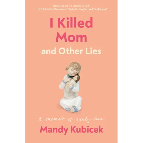I Killed Mom and Other Lies: A Memoir of Early Loss