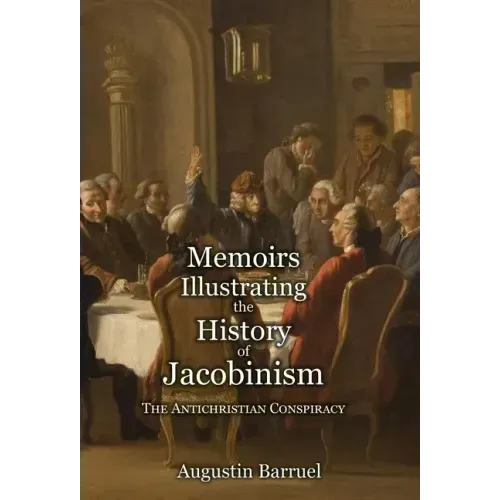 Memoirs Illustrating the History of Jacobinism - Part 1: The Antichristian Conspiracy